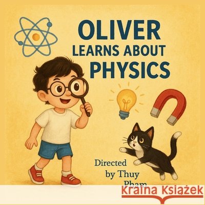 Oliver Learns About Physics: Discovering the Basics of Physics for Children under 10 Pham, Thuy 9798263194826 Independently Published - książka