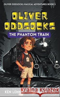 Oliver Oddsocks The Phantom Train Ken Lehnig Dallen Fox  9798223921134 Lehnig & Dodds Publishing - książka