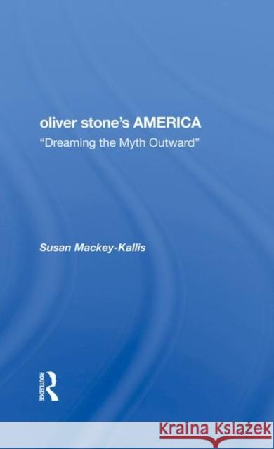 Oliver Stone's America: Dreaming the Myth Outward Susan Mackey-Kallis Susan Mackey Kallis 9780367281816 Routledge - książka