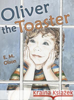 Oliver the Toaster E. M. Olson 9781480839212 Archway Publishing - książka