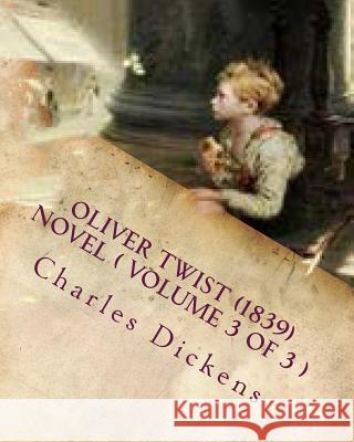 Oliver Twist (1839) NOVEL ( VOLUME 3) Dickens, Charles 9781523964611 Createspace Independent Publishing Platform - książka