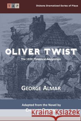 Oliver Twist: The 1838 Theatrical Adaptation George Almar Charles Dickens 9781522773160 Createspace Independent Publishing Platform - książka