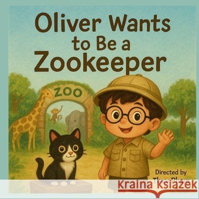 Oliver Wants to Be a Zookeeper: A Fun Career Exploration Book for Kids Ages 4-8 (Oliver Explores Careers) Pham, Thuy 9798293019748 Independently Published - książka