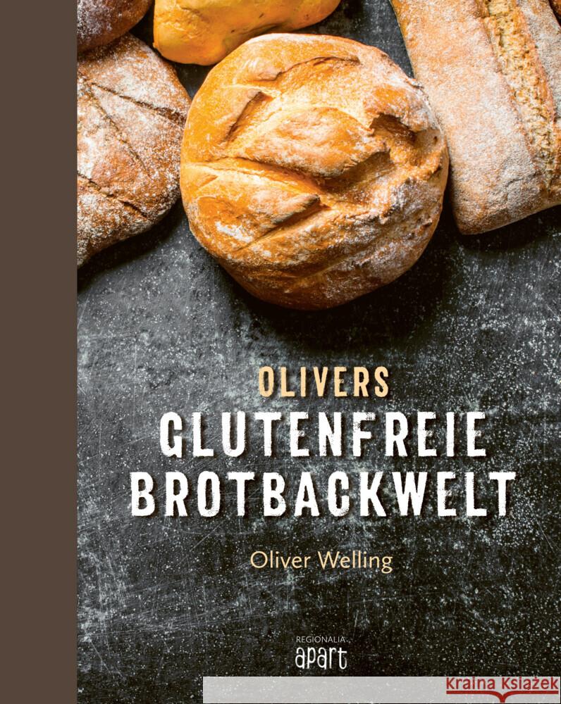 Olivers glutenfreie Brotbackwelt Welling, Oliver 9783955407186 Regionalia Verlag - książka