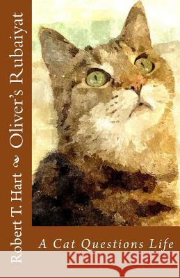 Oliver's Rubaiyat: A Cat Questions Life Robert Trevor Hart 9781492302919 Createspace - książka