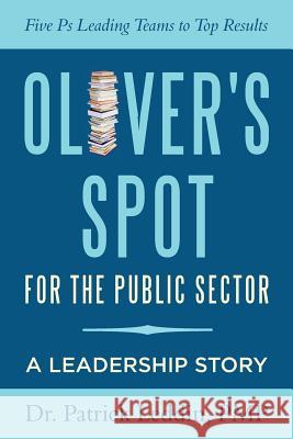 Oliver's Spot for the Public Sector Ph. D. Pmp Patrick Leddin 9781470119003 Createspace - książka