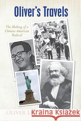 Oliver's Travels: The Making of a Chinese-American Radical Oliver Lee 9780615822389 Createspace - książka