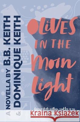 Olives in the Moonlight Dominique Keith B. B. Keith 9781952350054 Snailfingers Publishing - książka