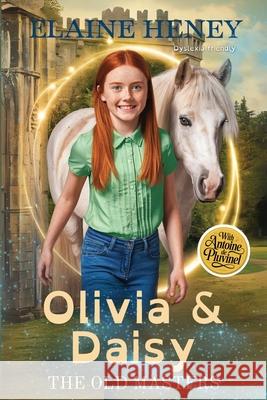 Olivia & Daisy with Antoine de Pluvinel - The Old Masters (Dyslexia friendly) Elaine Heney 9781917234696 Grey Pony Films - książka