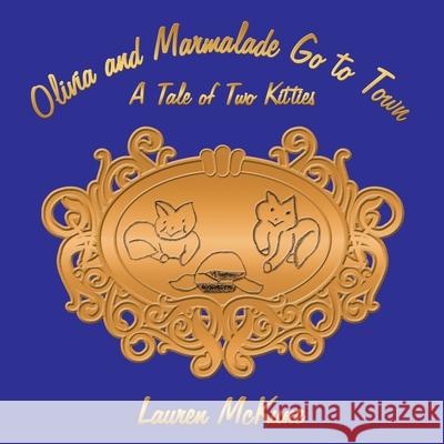 Olivia and Marmalade Go to Town: A Tale of Two Kitties McKune, Lauren 9781434369994 Authorhouse - książka