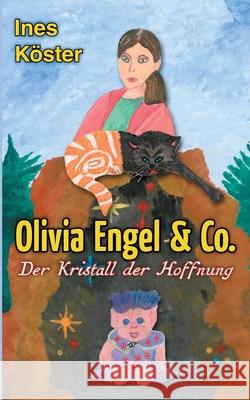Olivia Engel & Co.: Der Kristall der Hoffnung Ines Köster 9783755717676 Books on Demand - książka