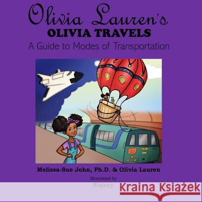 Olivia Lauren's Olivia Travels: A Guide to Modes of Transportation Melissa-Sue John Olivia Lauren Niquey 9780997952001 Lauren Simone Publishing Company - książka