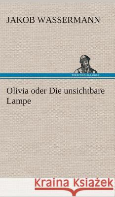 Olivia oder Die unsichtbare Lampe Jakob Wassermann 9783849548537 Tredition Classics - książka