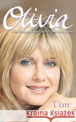 Olivia: The Biography of Olivia Newton-John Tim Ewbank 9780749909840 Little, Brown Book Group - książka