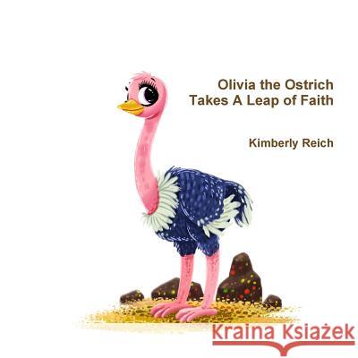 Olivia the Ostrich Takes A Leap of Faith Kimberly Reich 9780359084531 Lulu.com - książka