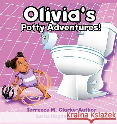 Olivia\'s Potty Adventures! Terreece M. Clarke Seitu Hayden 9780989776998 Lifeslice Media - książka