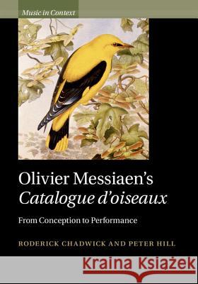 Olivier Messiaen's Catalogue d'Oiseaux: From Conception to Performance Roderick Chadwick Peter Hill 9781107000315 Cambridge University Press - książka