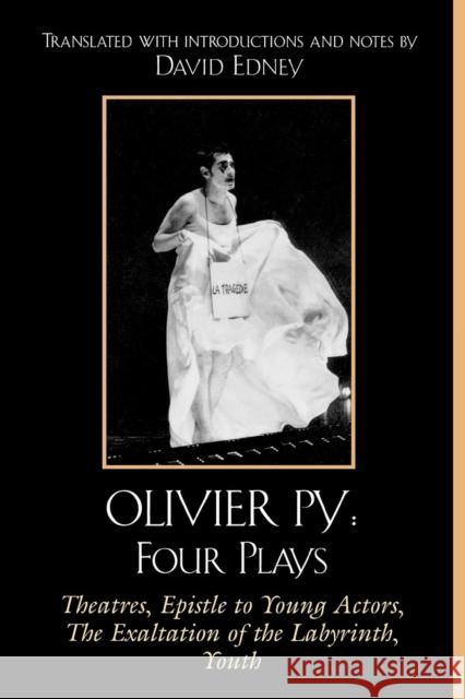 Olivier Py: Four Plays: Theatres, Epistle to Young Actors, The Exaltation of the Labyrinth, Youth Edney, David 9780761832263 University Press of America - książka