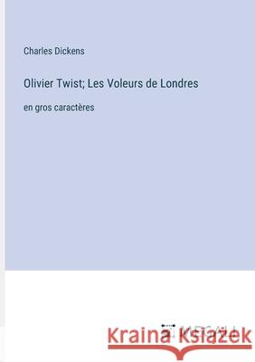 Olivier Twist; Les Voleurs de Londres: en gros caract?res Charles Dickens 9783387081947 Megali Verlag - książka