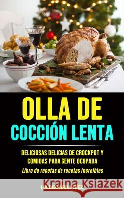 Olla De Cocción Lenta: Deliciosas delicias de crockpot y comidas para gente ocupada (Libro de recetas de recetas increíbles) Díez, Hildegarda 9781990061028 Micheal Kannedy - książka