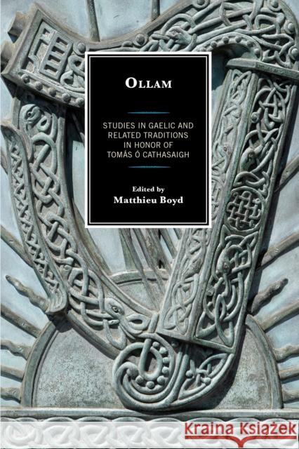 Ollam: Studies in Gaelic and Related Traditions in Honor of Tomás Ó Cathasaigh Boyd, Matthieu 9781611478341 Fairleigh Dickinson University Press - książka