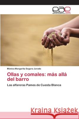 Ollas y comales: más allá del barro Segura Jurado, Mónica Margarita 9783659073397 Editorial Academica Espanola - książka