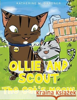 Ollie and Scout: The Cat's Meow Katherine M Gardner 9781682132111 Page Publishing, Inc. - książka