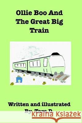 Ollie Boo And The Great Big Train: Ollie Boo And The Great Big Train D, Tara 9781388594961 Blurb - książka