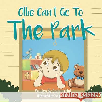 Ollie Can't Go To The Park Graham S. Huf Tullip Studio 9780648937005 Graham Huf - książka