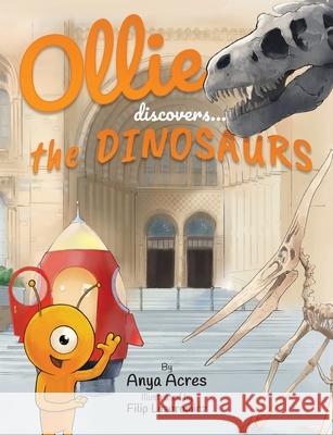 Ollie Discovers the Dinosaurs: It's fact, fiction & fun! Anya Acres   9781999952617 Redlands Publishers - książka