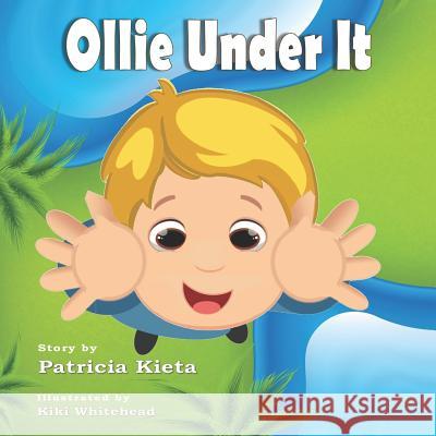 Ollie Under It Kiki Whitehead Patricia Kieta 9781986031165 Createspace Independent Publishing Platform - książka