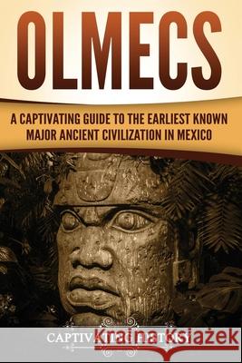 Olmecs: A Captivating Guide to the Earliest Known Major Ancient Civilization in Mexico Captivating History 9781719512312 Createspace Independent Publishing Platform - książka