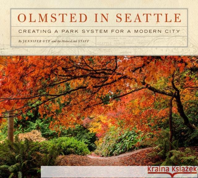 Olmsted in Seattle: Creating a Park System for a Modern City Jennifer Ott Staff Of Historylink 9781933245560 Historylink - książka