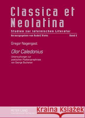 «Olor Caledonius»: Untersuchungen Zur Poetischen Psalterparaphrase Von George Buchanan Rieks, Rudolf 9783631619438 Lang, Peter, Gmbh, Internationaler Verlag Der - książka