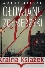 Ołowiane żołnierzyki Marek Stelar 9788384022405 Filia - książka