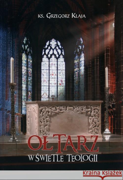 Ołtarz w świetle teologii Klaja Grzegorz 9788375190403 Dehon - książka