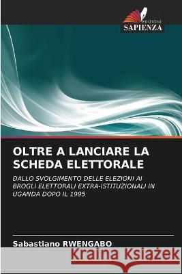 Oltre a Lanciare La Scheda Elettorale Sabastiano Rwengabo 9786202909303 Edizioni Sapienza - książka