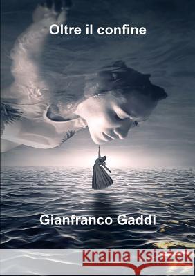 Oltre il confine Gianfranco Gaddi 9780244106287 Lulu.com - książka