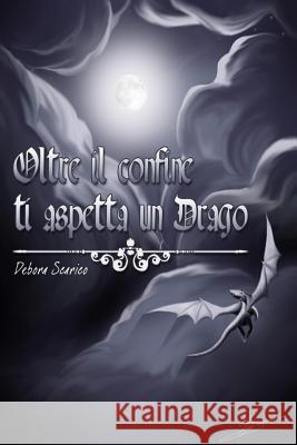 oltre il confine ti aspetta un drago Scarico, Debora 9781512138092 Createspace - książka