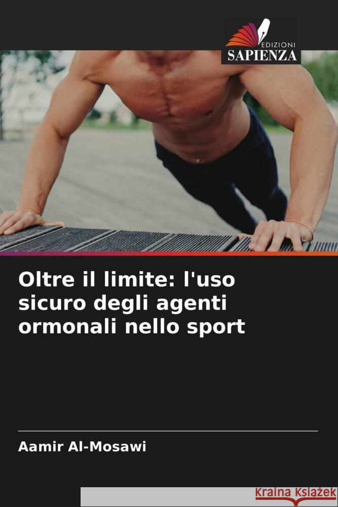 Oltre il limite: l'uso sicuro degli agenti ormonali nello sport Al-Mosawi, Aamir 9786208509385 Edizioni Sapienza - książka