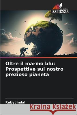 Oltre il marmo blu: Prospettive sul nostro prezioso pianeta Ruby Jindal 9786207898398 Edizioni Sapienza - książka