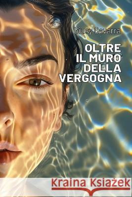 Oltre Il Muro Della Vergogna Giusy Cavarra   9798850620431 Independently Published - książka