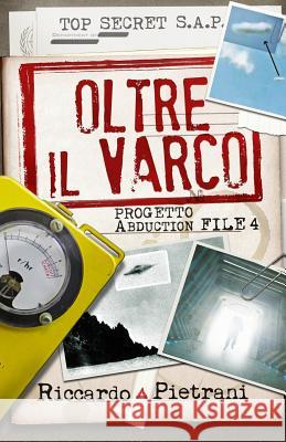 Oltre il Varco: Progetto Abduction file 4 Riccardo Pietrani 9781078349482 Independently Published - książka