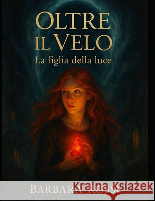 Oltre Il Velo: la figlia della luce Rossi, Barbara 9798287918514 Independently Published - książka