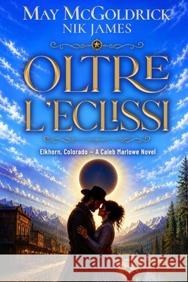 Oltre l'eclissi: Dove gli uomini duri sopravvivono e i cuori cadono McGoldrick, May, James, Nik 9798256123345 Book Duo Creative LLC - książka
