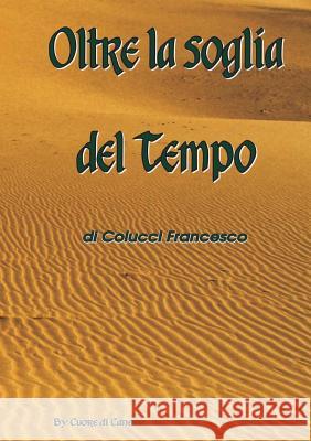 Oltre la Soglia del Tempo Colucci, Francesco 9781326611262 Lulu.com - książka