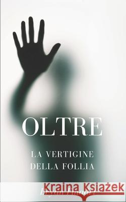Oltre la vertigine della follia: Nulla è come sembra Bryan Finadri, Jonathan Paris 9798496916608 Independently Published - książka