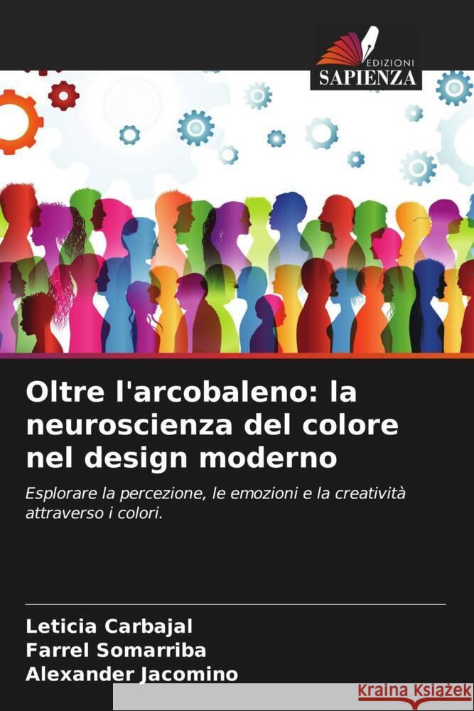 Oltre l'arcobaleno: la neuroscienza del colore nel design moderno Carbajal, Leticia, Somarriba, Farrel, Jacomino, Alexander 9786208534318 Edizioni Sapienza - książka