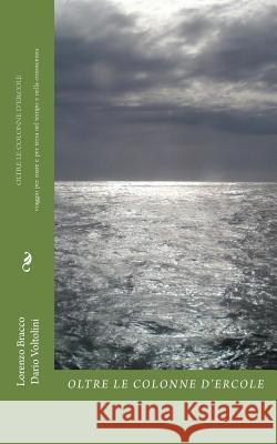 Oltre le Colonne d'Ercole: Viaggio per mare e per terra nel tempo e nella conoscenza Voltolini, Dario 9781499538991 Createspace - książka