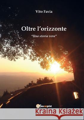 Oltre L'Orizzonte Vito Favia 9788891149671 Youcanprint Self-Publishing - książka